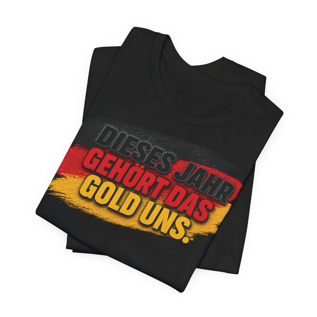 DIESES JAHR GEHÖRT DAS GOLD UNS - World Cup 2026 -  German Football Fan Tee