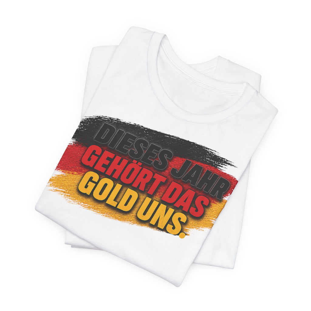 DIESES JAHR GEHÖRT DAS GOLD UNS - World Cup 2026 -  German Football Fan Tee