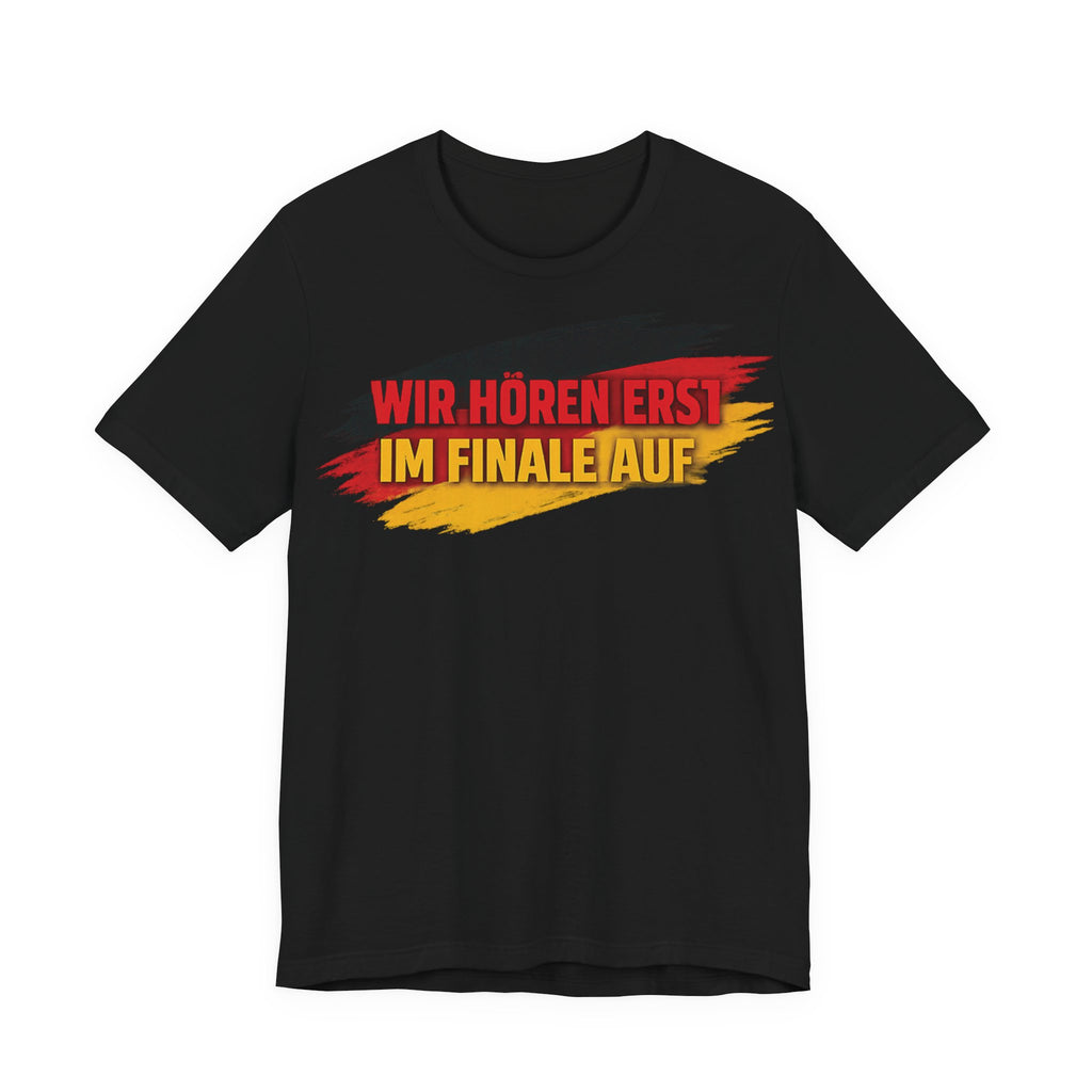 WIR HÖREN ERST IM FINALE AUF - World Cup 2026 -  German Football Fan Tee