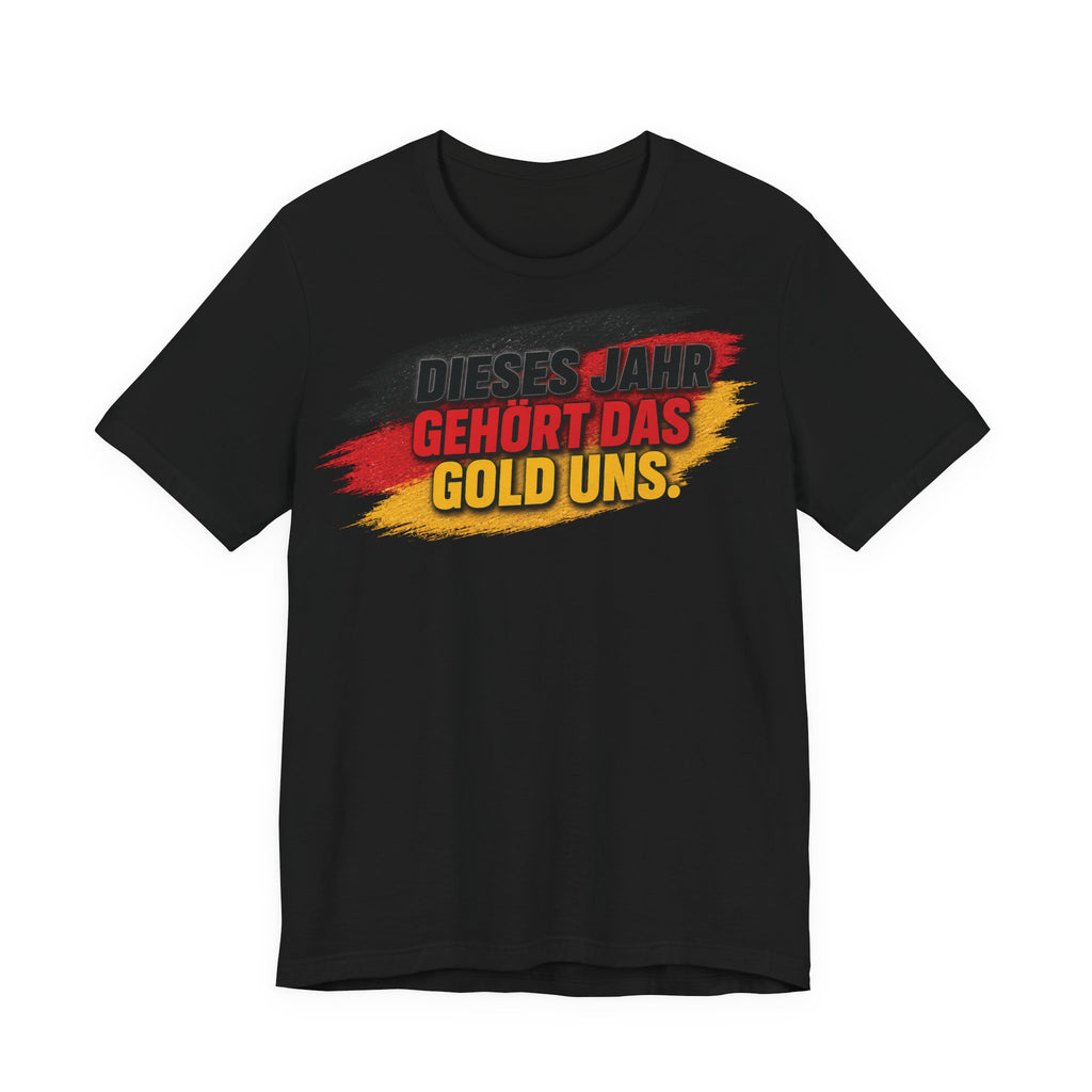 DIESES JAHR GEHÖRT DAS GOLD UNS - World Cup 2026 -  German Football Fan Tee